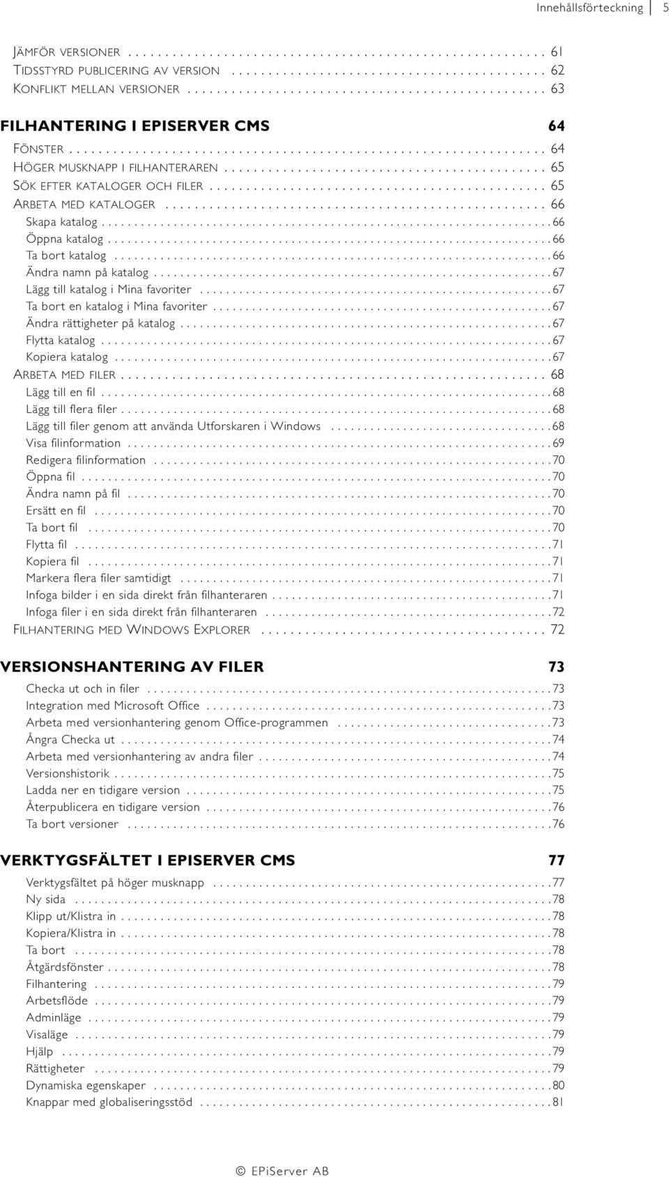 ........................................... 65 SÖK EFTER KATALOGER OCH FILER.............................................. 65 ARBETA MED KATALOGER.................................................... 66 Skapa katalog.