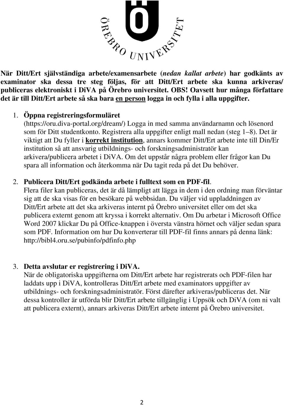 diva-portal.org/dream/) Logga in med samma användarnamn och lösenord som för Ditt studentkonto. Registrera alla uppgifter enligt mall nedan (steg 1 8).