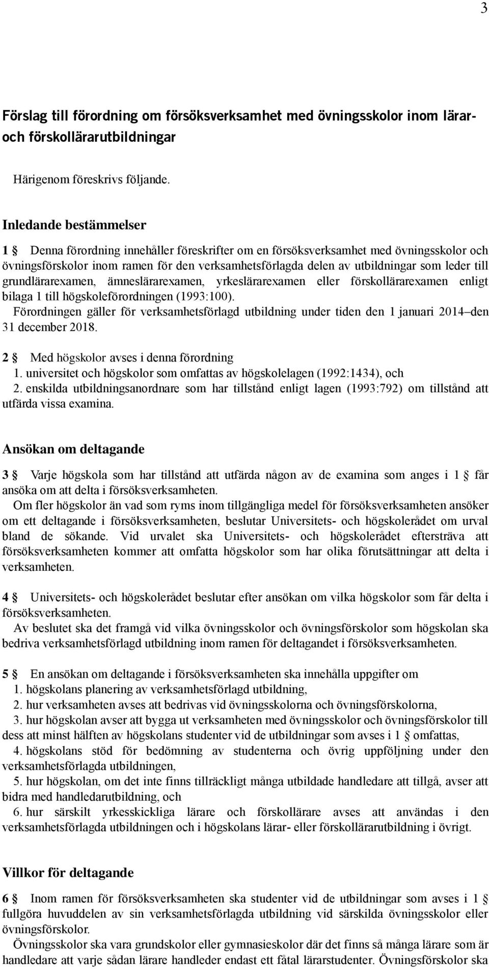 till grundlärarexamen, ämneslärarexamen, yrkeslärarexamen eller förskollärarexamen enligt bilaga 1 till högskoleförordningen (1993:100).