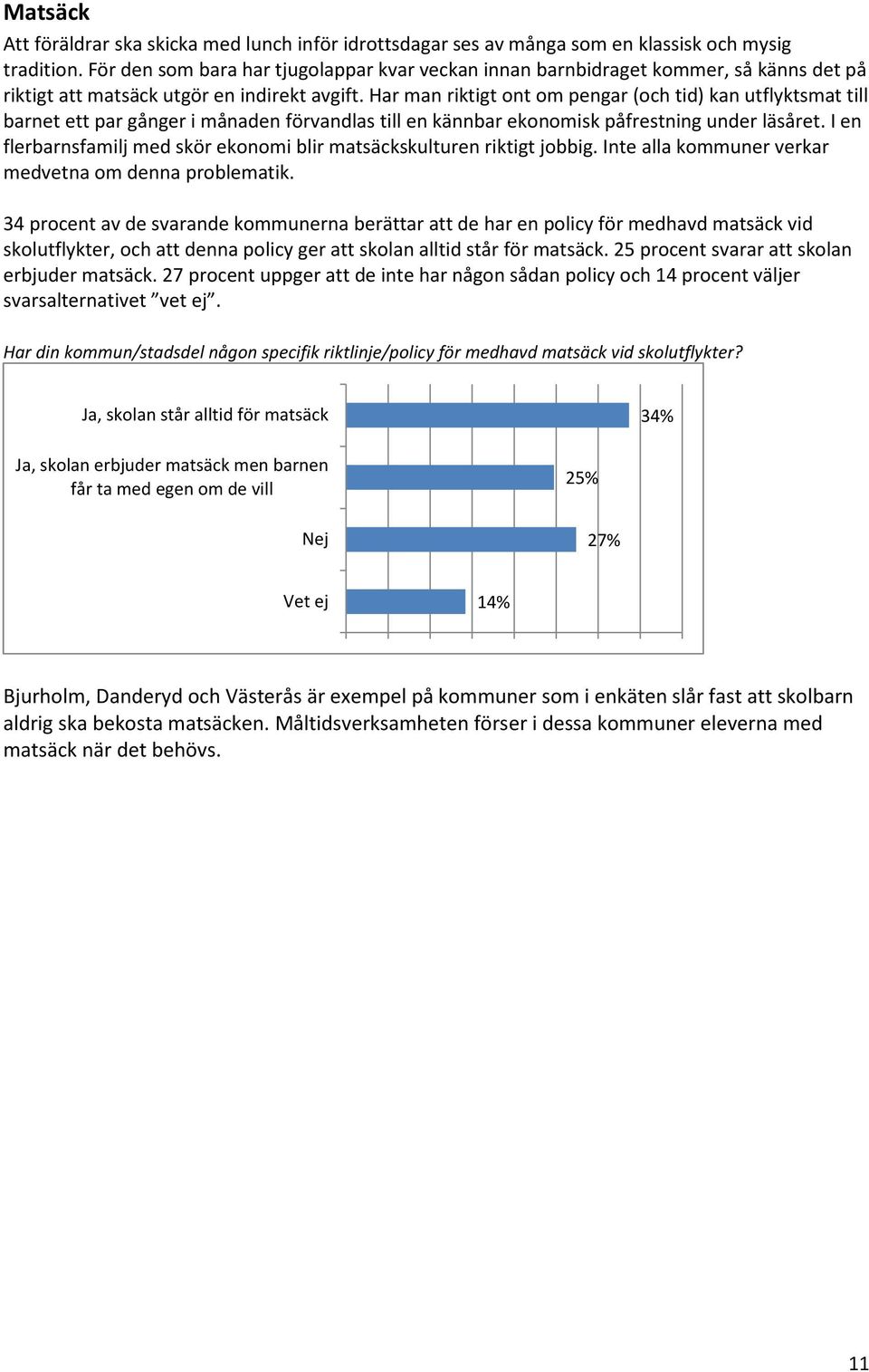 Har man riktigt ont om pengar (och tid) kan utflyktsmat till barnet ett par gånger i månaden förvandlas till en kännbar ekonomisk påfrestning under läsåret.