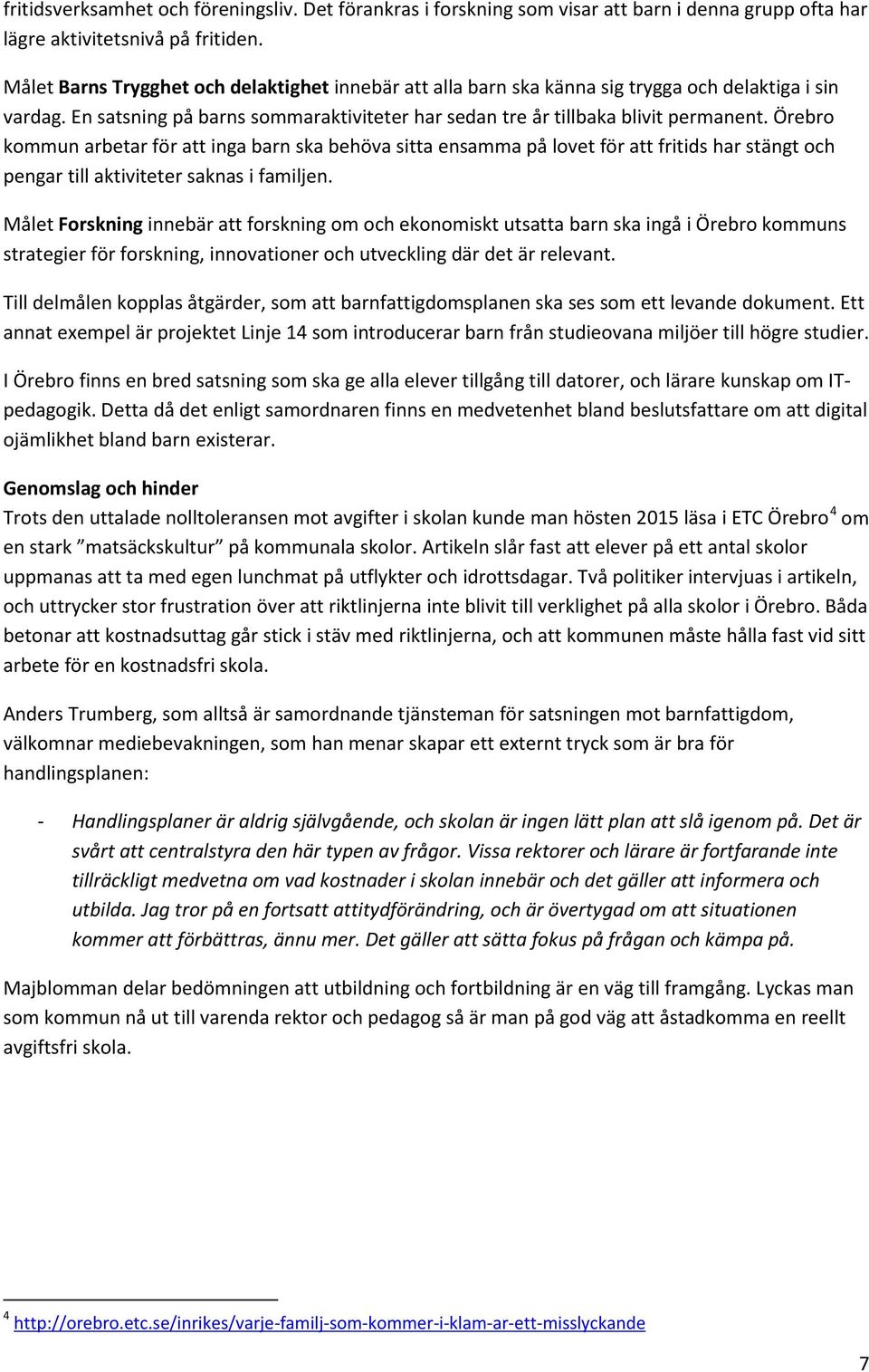 Örebro kommun arbetar för att inga barn ska behöva sitta ensamma på lovet för att fritids har stängt och pengar till aktiviteter saknas i familjen.