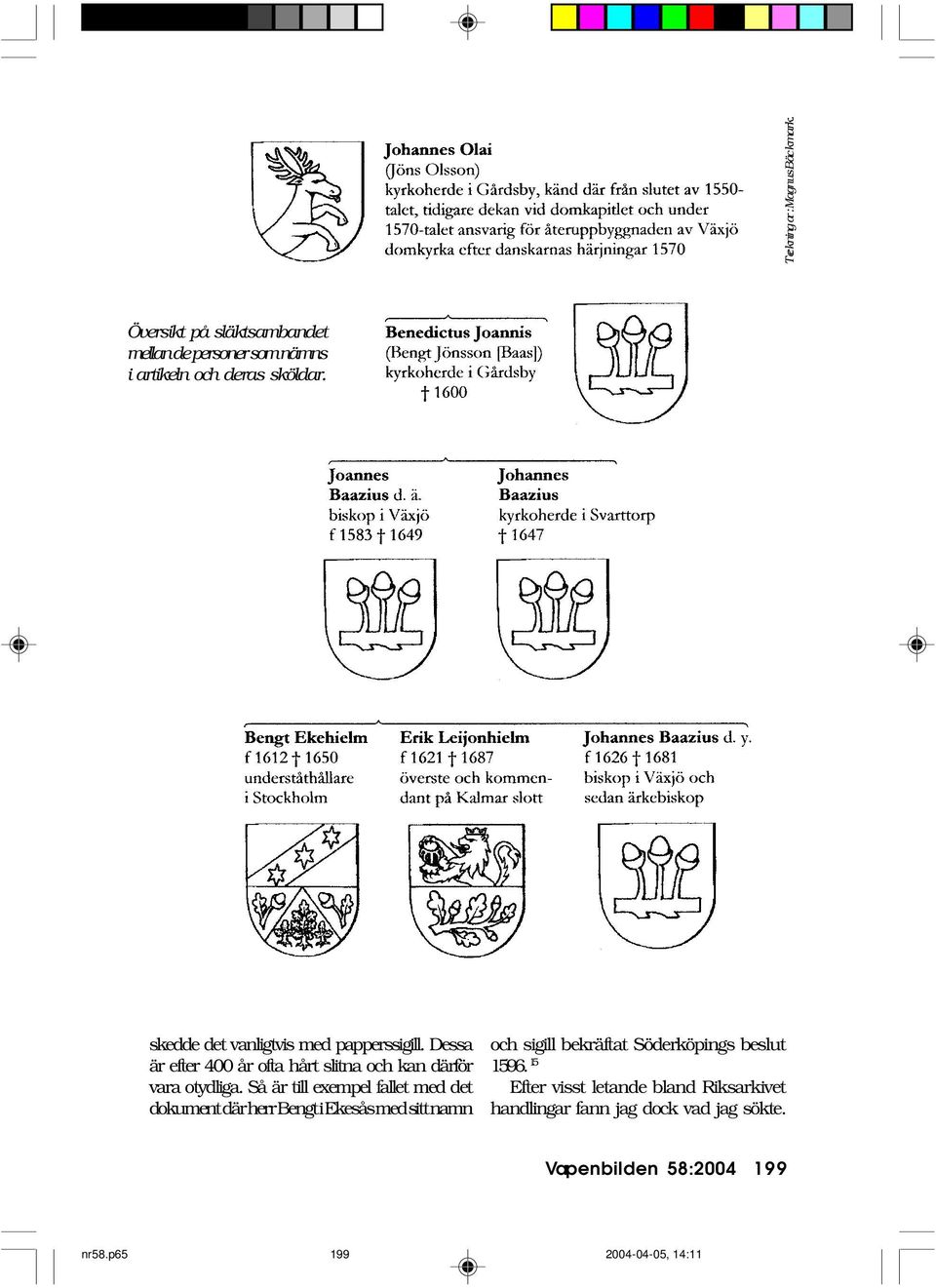 Så är till exempel fallet med det dokument där herr Bengt i Ekesås med sitt namn och sigill bekräftat Söderköpings