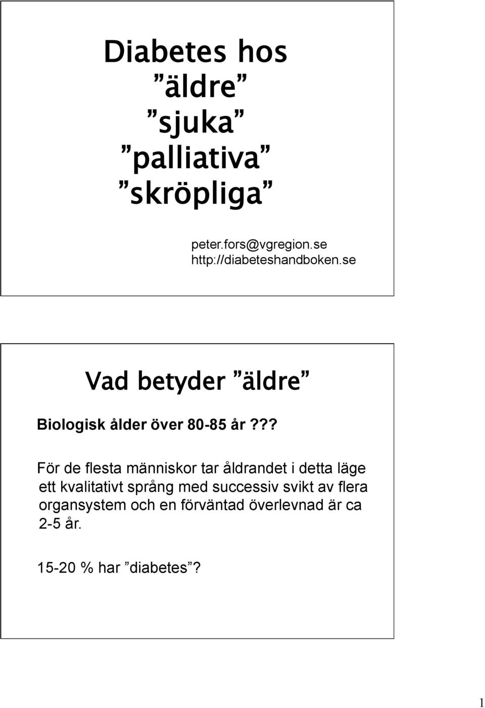 ?? För de flesta människor tar åldrandet i detta läge ett kvalitativt språng med