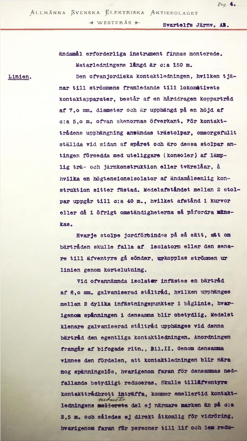 Den ofvan jordiska Kont akt ledningen, hvllken tjänar till strömmens framledande till lokomatlvets Kont akt apparater, består af en hårddragen koppartråd af 7,o mm* diameter och är upphängd på en