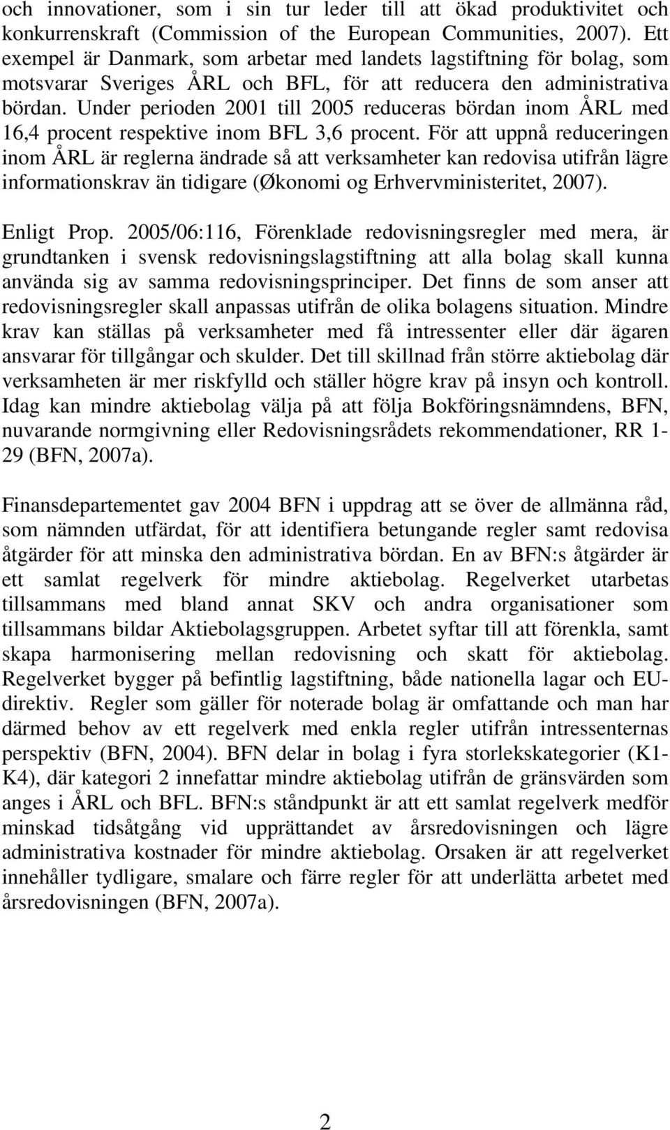 Under perioden 2001 till 2005 reduceras bördan inom ÅRL med 16,4 procent respektive inom BFL 3,6 procent.