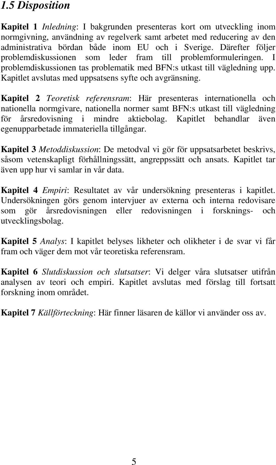 Kapitlet avslutas med uppsatsens syfte och avgränsning.