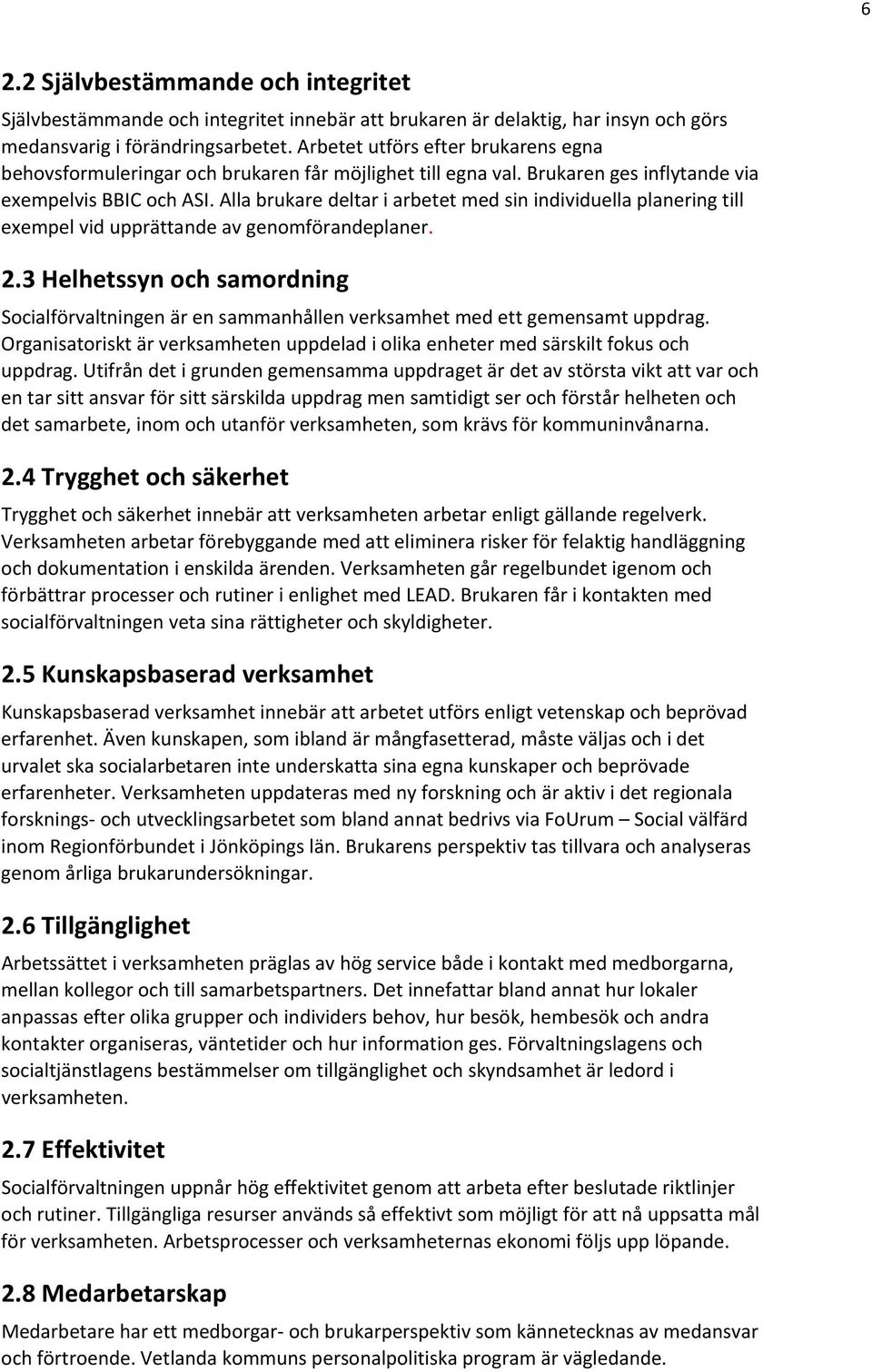 Alla brukare deltar i arbetet med sin individuella planering till exempel vid upprättande av genomförandeplaner. 2.