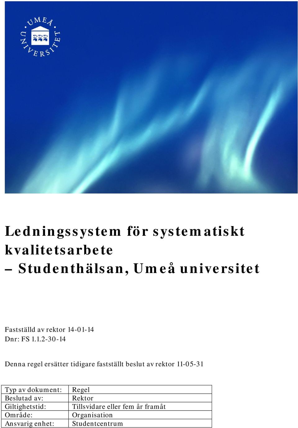 -01-14 Dnr: FS 1.1.2-30-14 Denna regel ersätter tidigare fastställt beslut av rektor