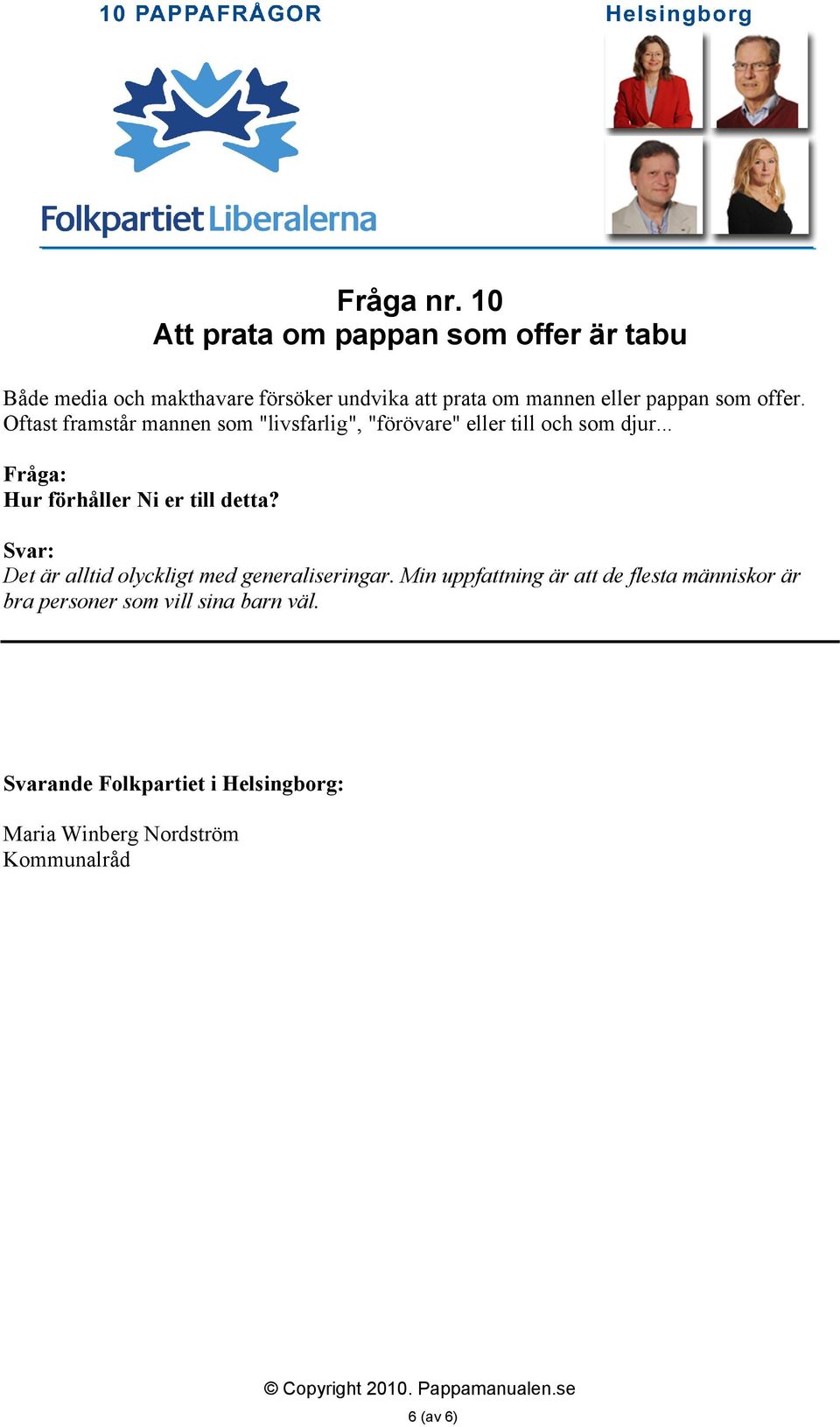 pappan som offer. Oftast framstår mannen som "livsfarlig", "förövare" eller till och som djur.