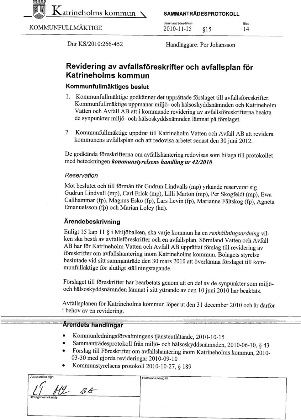 Kommunfullmäktige uppmanar miljö- och hälsoskyddsnämnden och Katrineholm Vatten och Avfall AB att i kommande revidering av avfallsföreskrifterna beakta de synpunkter miljö- och hälsoskyddsnämnden