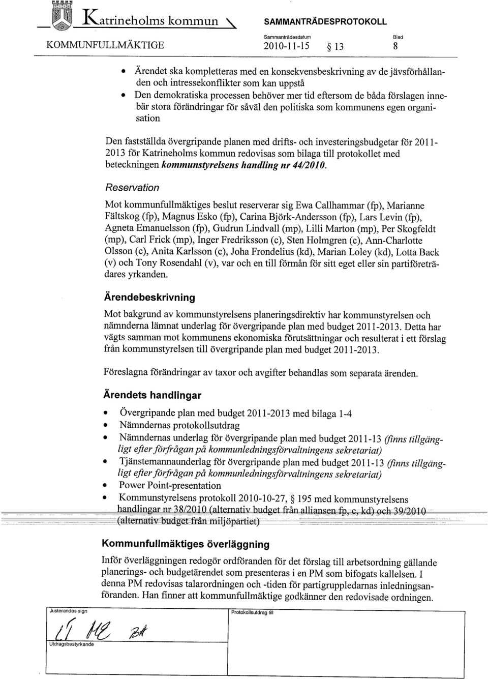 för Katrineholms kommun redovisas som bilaga til protokollet med beteckningen kommunstyrelsens handling nr 44/2010.