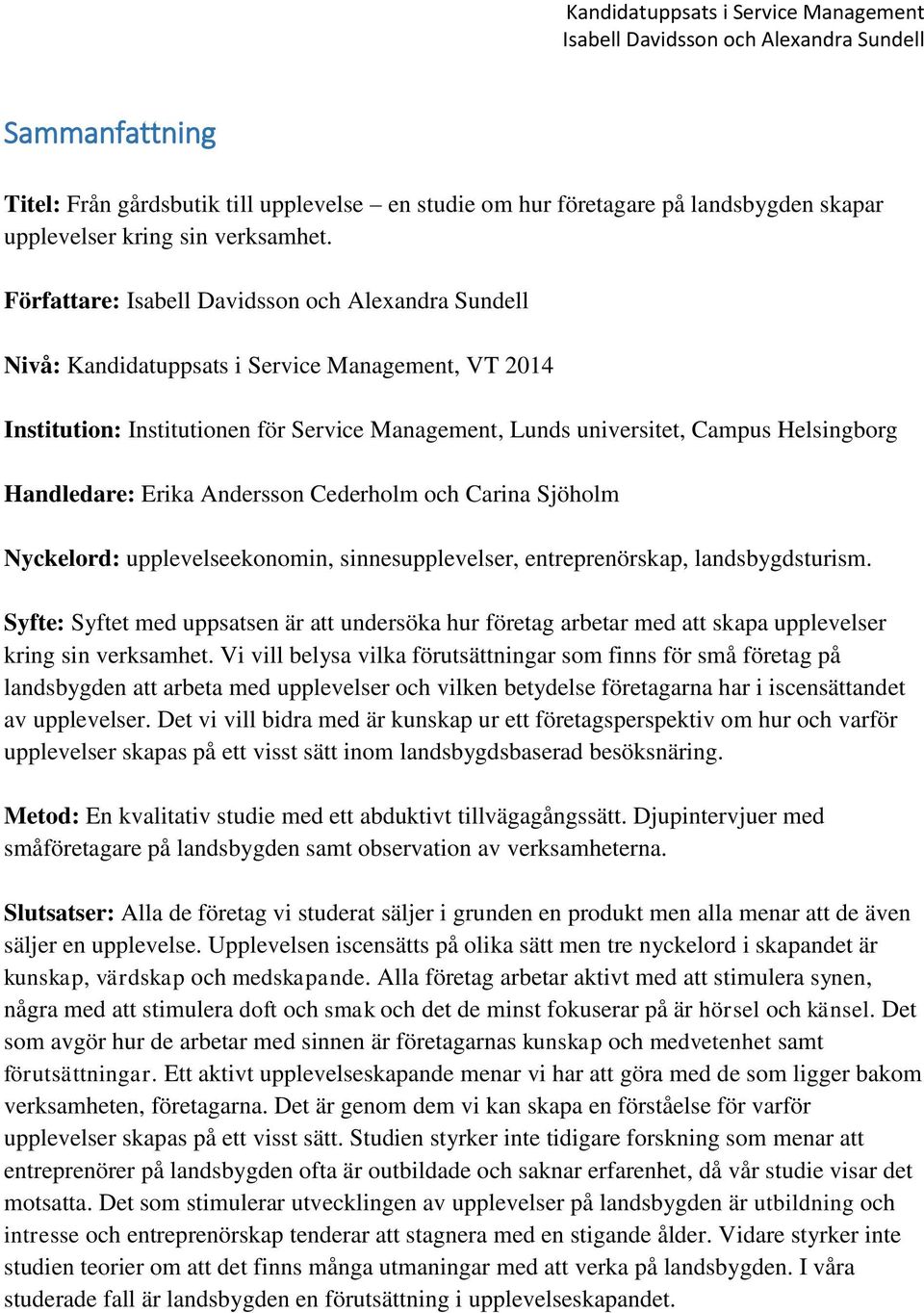 Carina Sjöholm Nyckelord: upplevelseekonomin, sinnesupplevelser, entreprenörskap, landsbygdsturism.