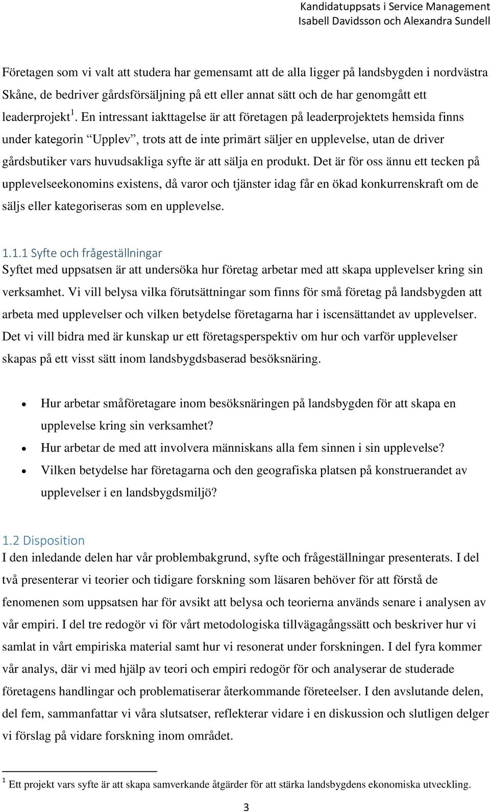 syfte är att sälja en produkt. Det är för oss ännu ett tecken på upplevelseekonomins existens, då varor och tjänster idag får en ökad konkurrenskraft om de säljs eller kategoriseras som en upplevelse.