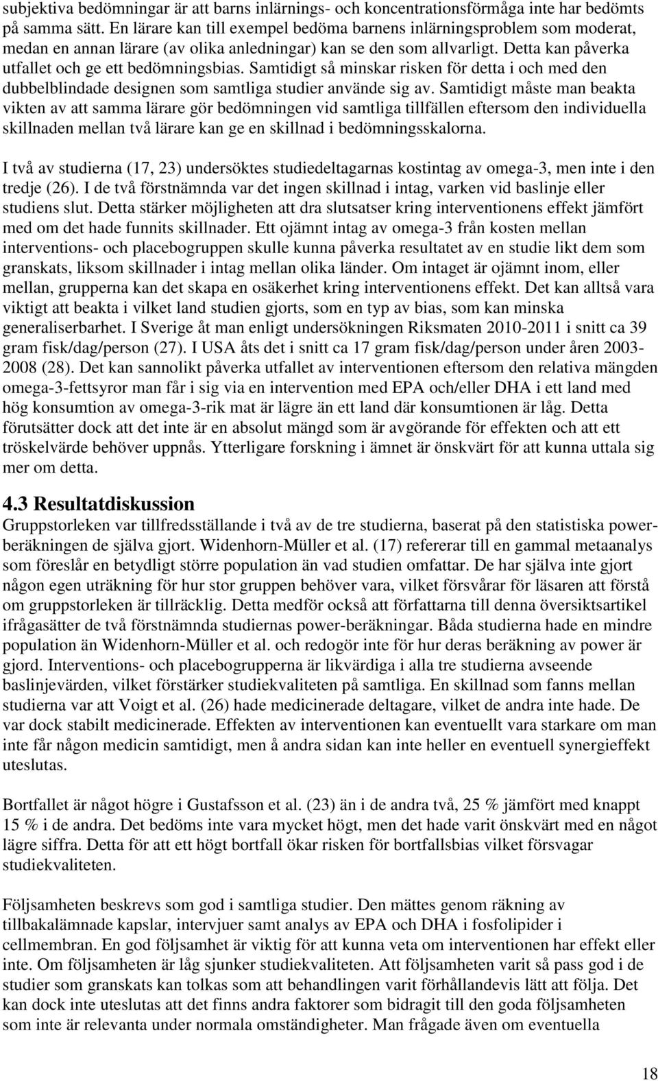 Samtidigt så minskar risken för detta i och med den dubbelblindade designen som samtliga studier använde sig av.
