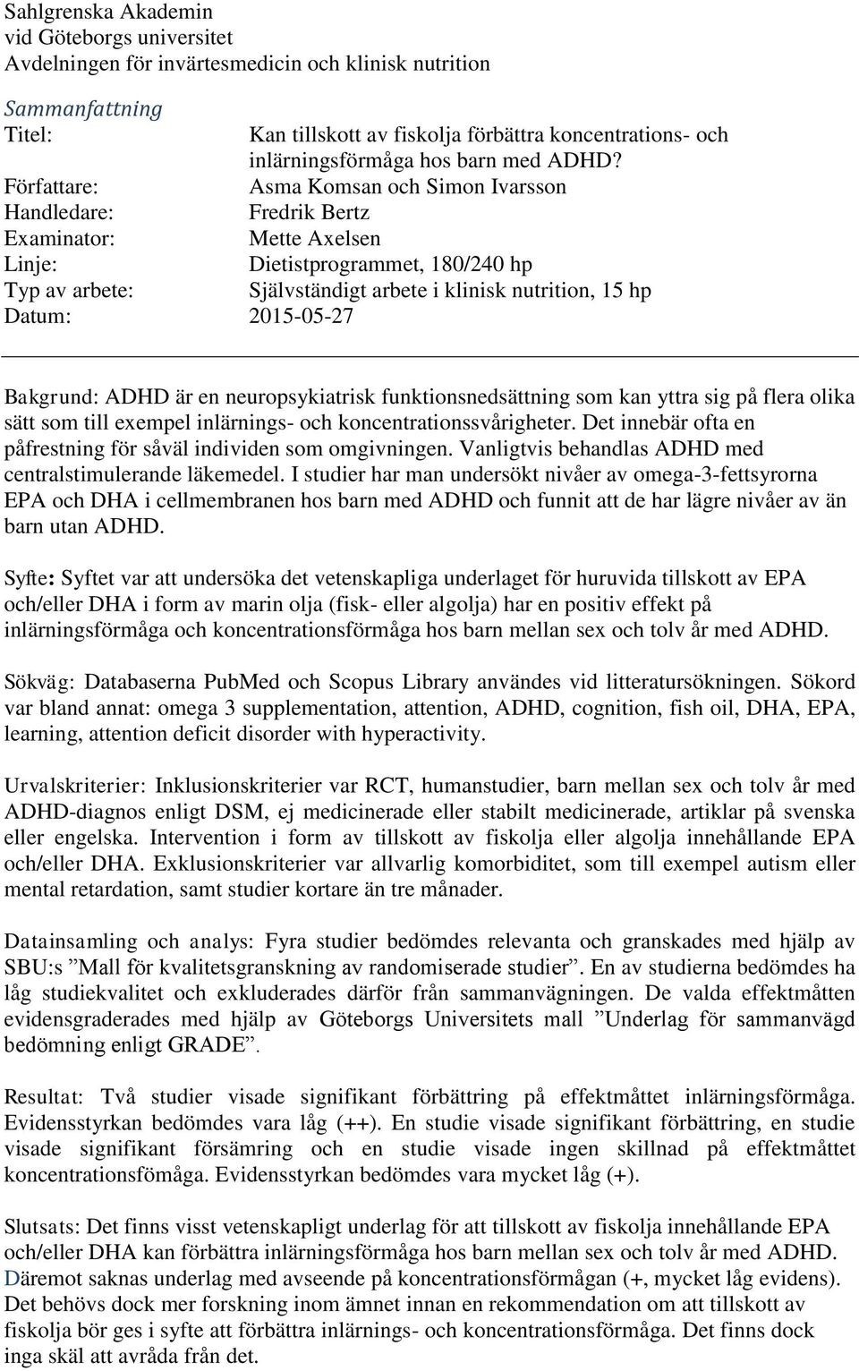 Författare: Asma Komsan och Simon Ivarsson Handledare: Fredrik Bertz Examinator: Mette Axelsen Linje: Dietistprogrammet, 180/240 hp Typ av arbete: Självständigt arbete i klinisk nutrition, 15 hp