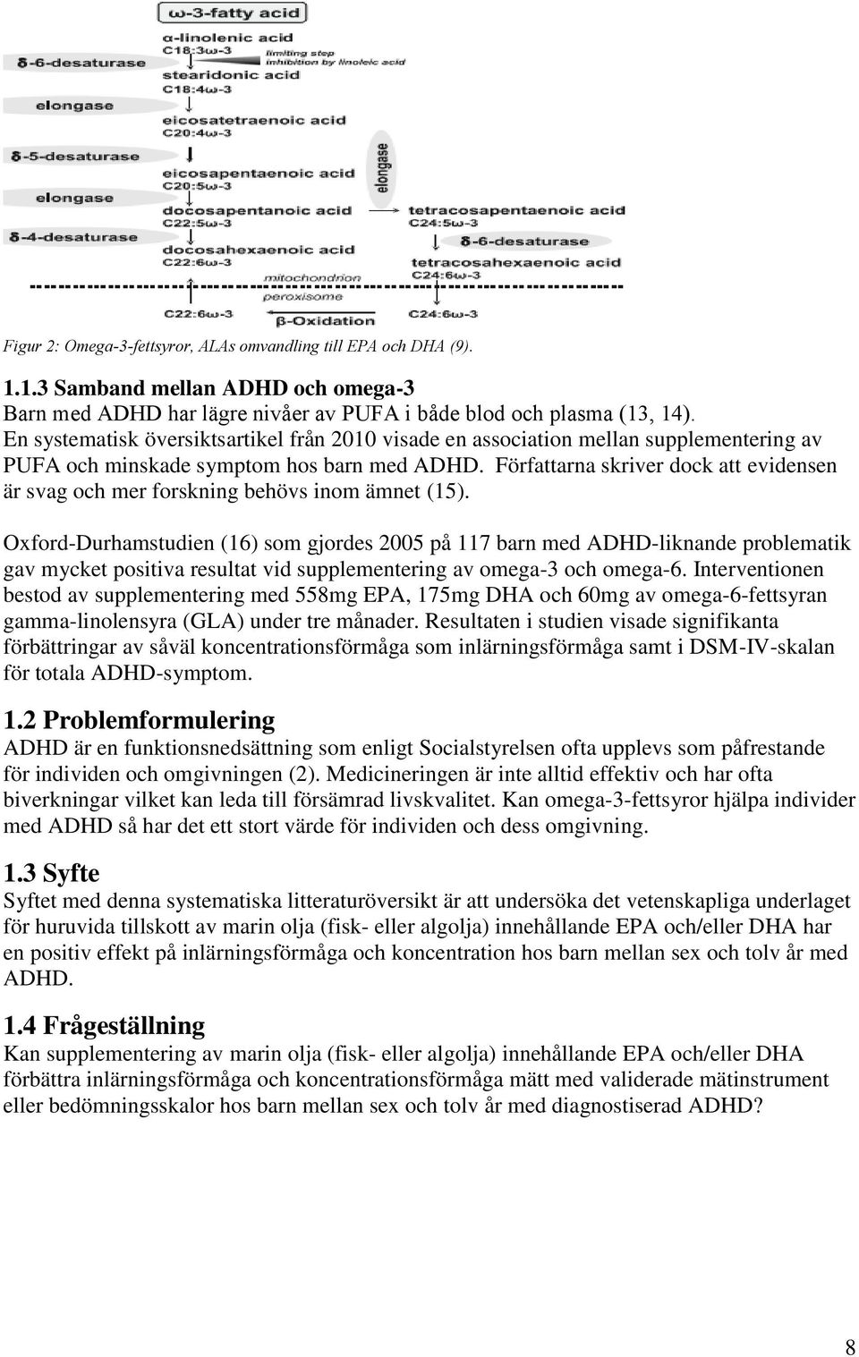 Författarna skriver dock att evidensen är svag och mer forskning behövs inom ämnet (15).
