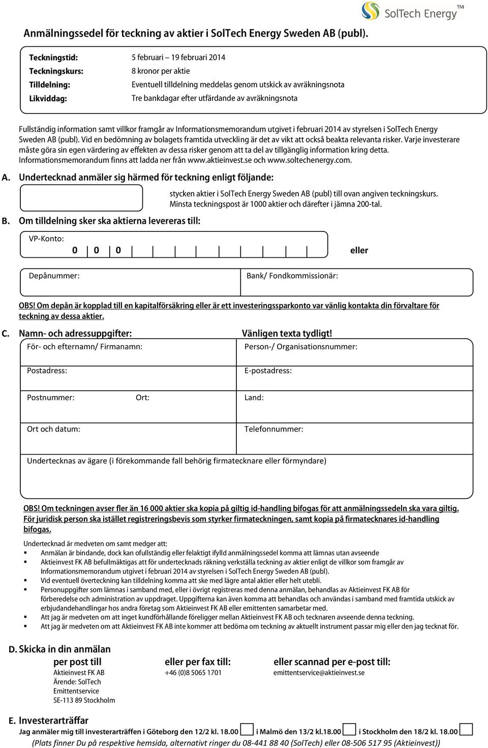 avräkningsnota Fullständig information samt villkor framgår av Informationsmemorandum utgivet i februari 2014 av styrelsen i SolTech Energy Sweden AB (publ).