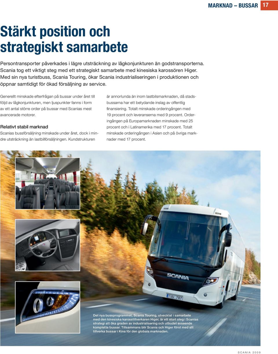 Med sin nya turistbuss, Scania Touring, ökar Scania industrialiseringen i produktionen och öppnar samtidigt för ökad försäljning av service.