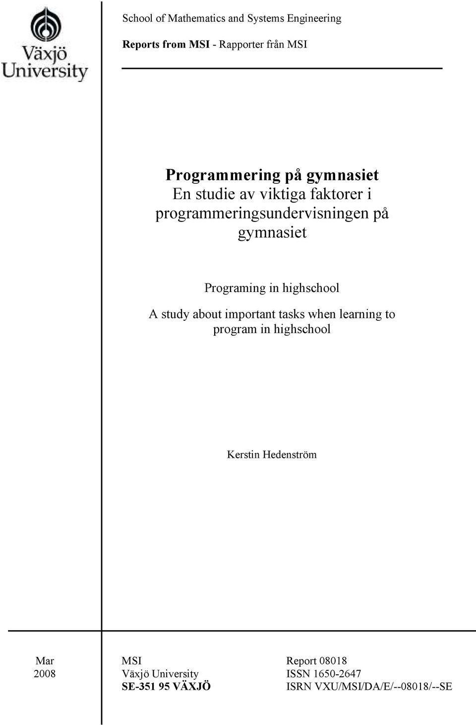 highschool A study about important tasks when learning to program in highschool Kerstin Hedenström