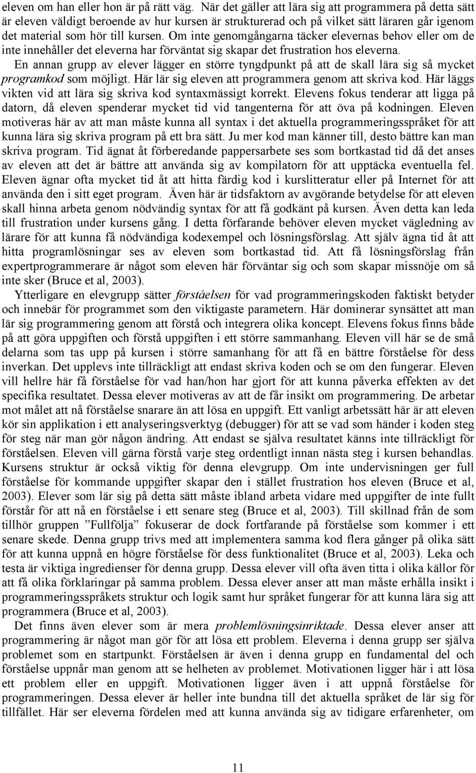 Om inte genomgångarna täcker elevernas behov eller om de inte innehåller det eleverna har förväntat sig skapar det frustration hos eleverna.