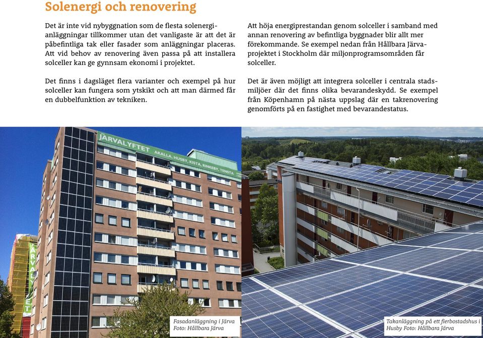 Att höja energiprestandan genom solceller i samband med annan renovering av befintliga byggnader blir allt mer förekommande.