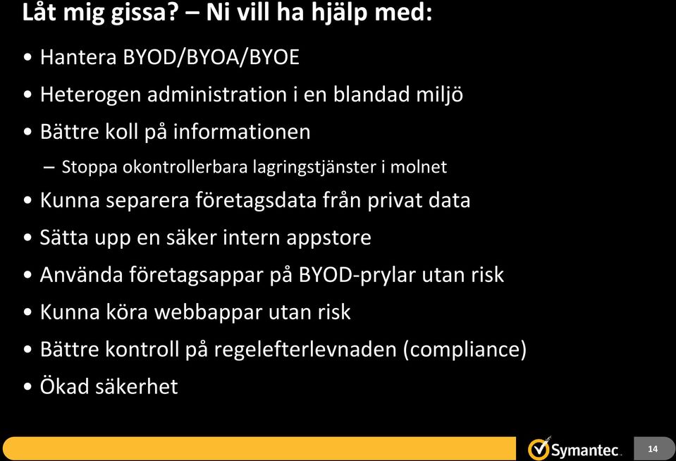 på informationen Stoppa okontrollerbara lagringstjänster i molnet Kunna separera företagsdata från