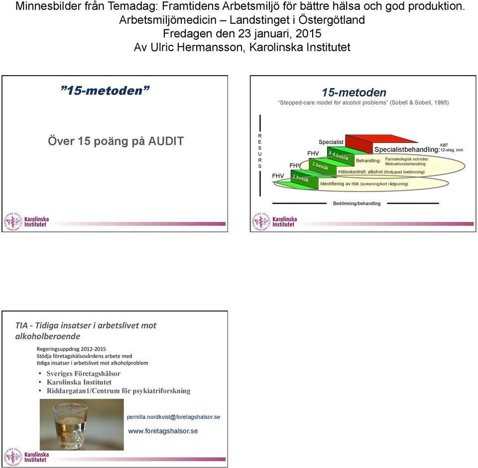 (screening/kort rådgivning) Bedömning/behandling TIA - Tidiga insatser i arbetslivet mot alkoholberoende Regeringsuppdrag 2012-2015 Stödja företagshälsovårdens arbete