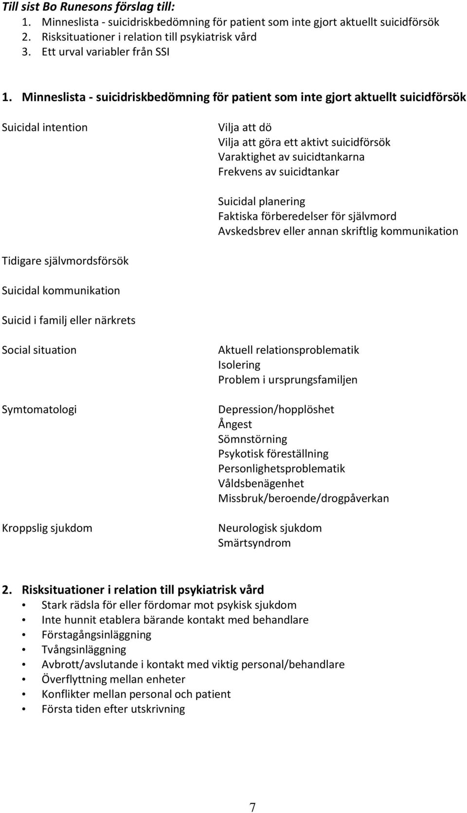 Minneslista - suicidriskbedömning för patient som inte gjort aktuellt suicidförsök Suicidal intention Vilja att dö Vilja att göra ett aktivt suicidförsök Varaktighet av suicidtankarna Frekvens av