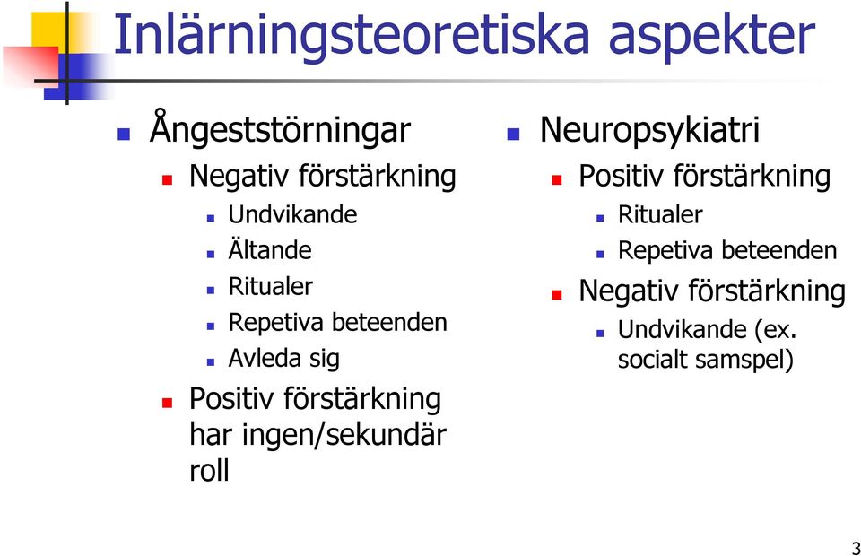 förstärkning har ingen/sekundär roll Neuropsykiatri Positiv förstärkning