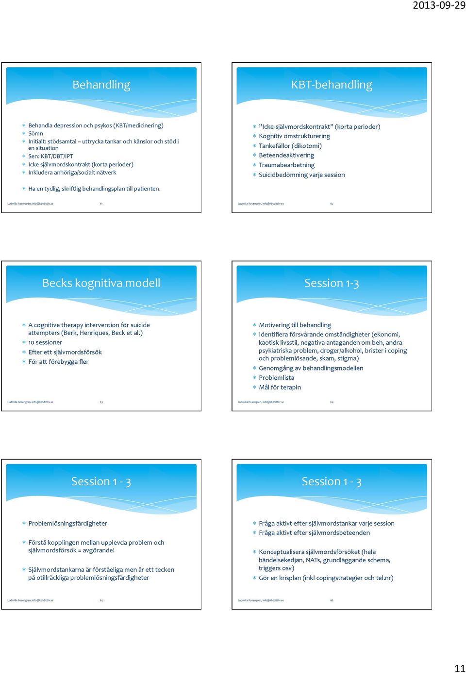 Traumabearbetning * Suicidbedömning varje session * Ha en tydlig, skriftlig behandlingsplan till patienten.