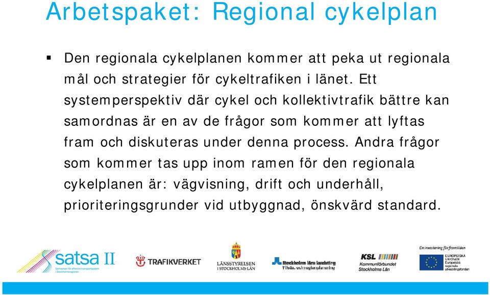 Ett systemperspektiv där cykel och kollektivtrafik bättre kan samordnas är en av de frågor som kommer att lyftas