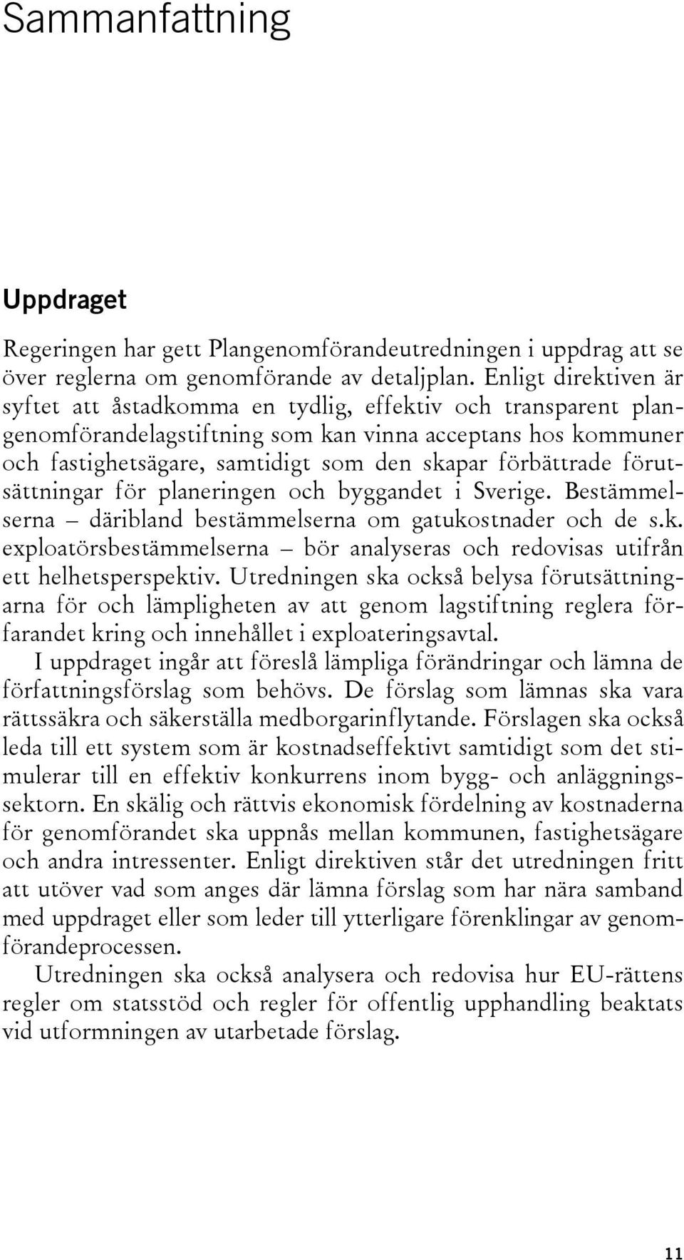 förbättrade förutsättningar för planeringen och byggandet i Sverige. Bestämmelserna däribland bestämmelserna om gatuko