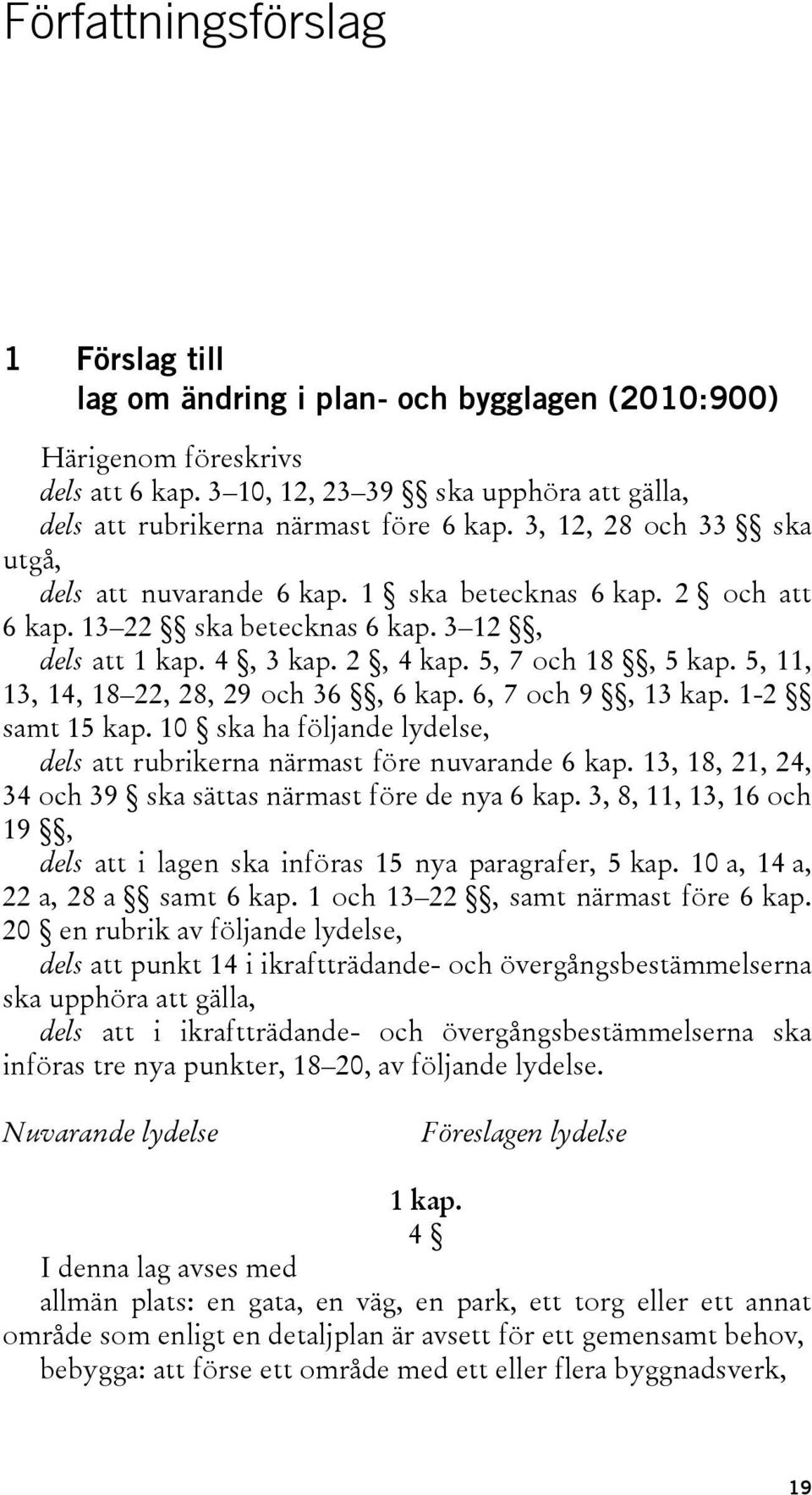 5, 11, 13, 14, 18 22, 28, 29 och 36, 6 kap. 6, 7 och 9, 13 kap. 1-2 samt 15 kap. 10 ska ha följande lydelse, dels att rubrikerna närmast före nuvarande 6 kap.