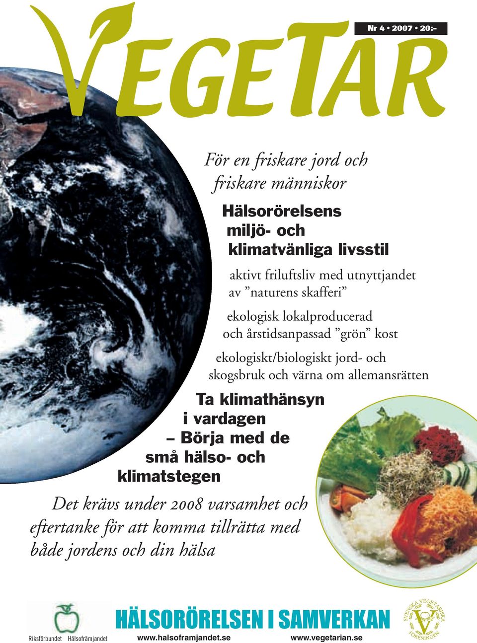 värna om allemansrätten Ta klimathänsyn i vardagen Börja med de små hälso- och klimatstegen Det krävs under 2008 varsamhet och eftertanke