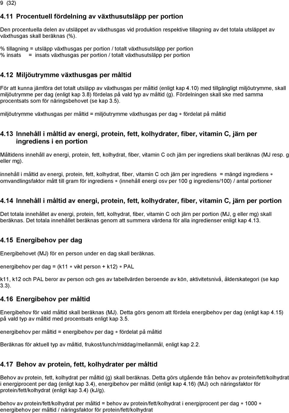 % tillanin = utsläpp växthusas per portion / totalt växthusutsläpp per portion % insats = insats växthusas per portion / totalt växthusutsläpp per portion 4.