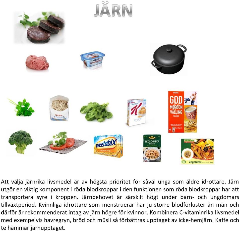 Järnbehovet är särskilt högt under barn- och ungdomars tillväxtperiod.