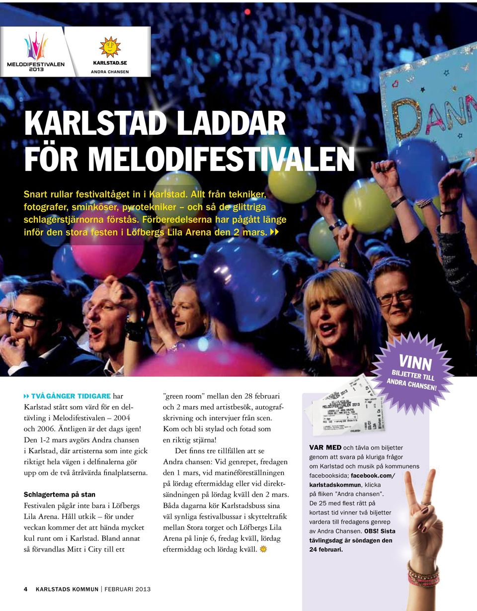 Två gånger tidigare har Karlstad stått som värd för en deltävling i Melodifestivalen 2004 och 2006. Äntligen är det dags igen!