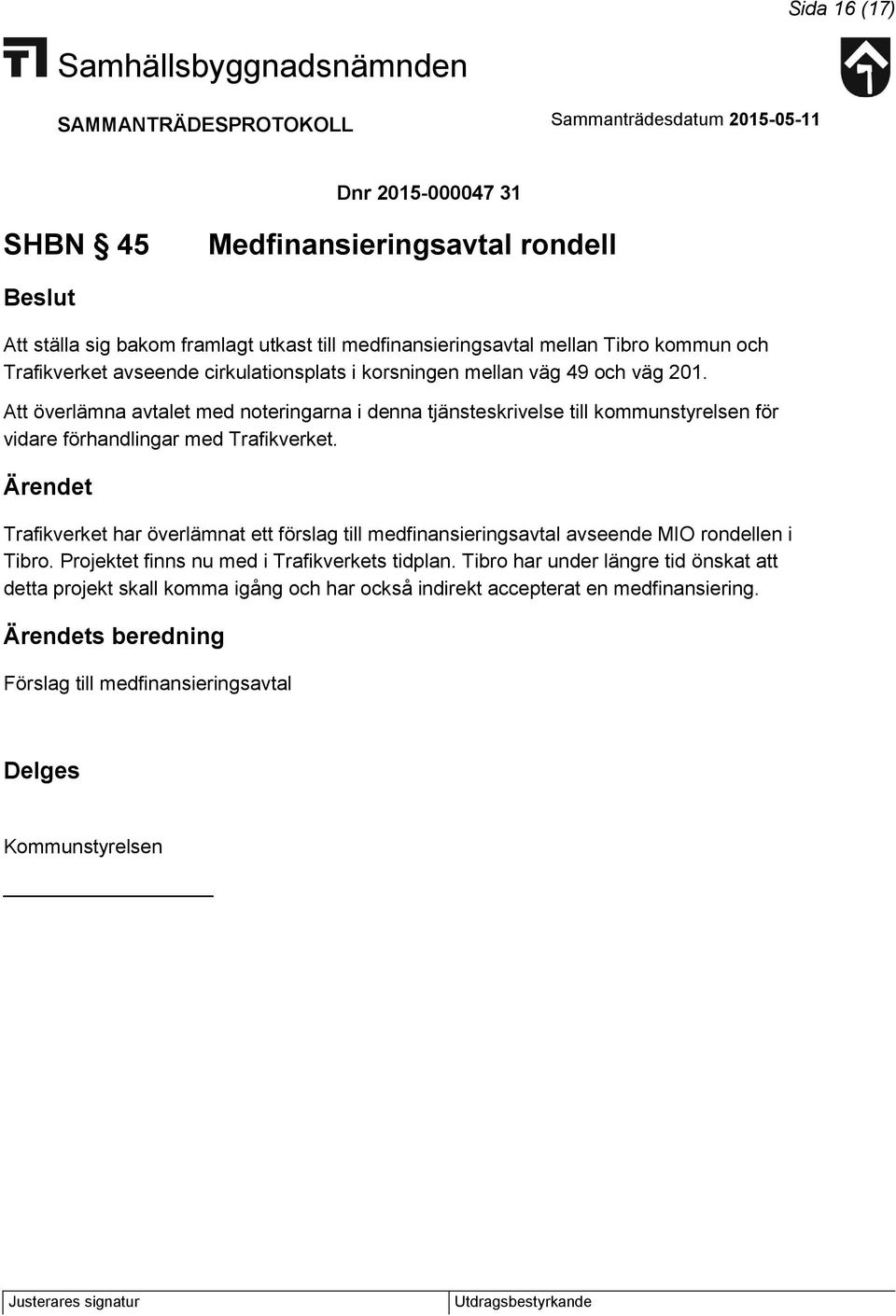 Att överlämna avtalet med noteringarna i denna tjänsteskrivelse till kommunstyrelsen för vidare förhandlingar med Trafikverket.