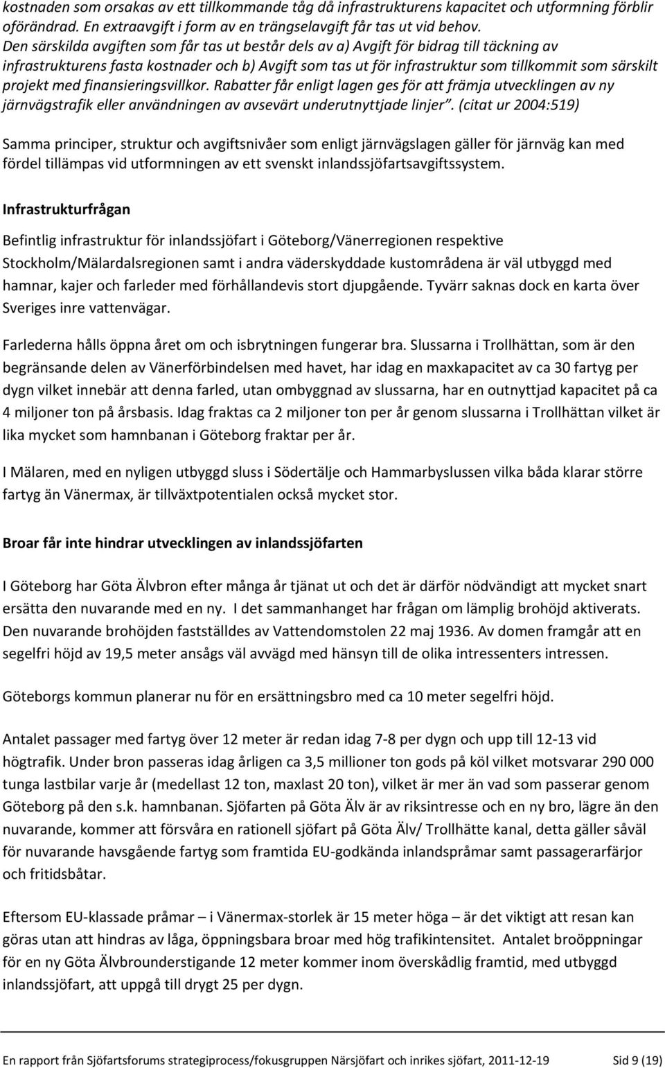 projekt med finansieringsvillkor. Rabatter får enligt lagen ges för att främja utvecklingen av ny järnvägstrafik eller användningen av avsevärt underutnyttjade linjer.