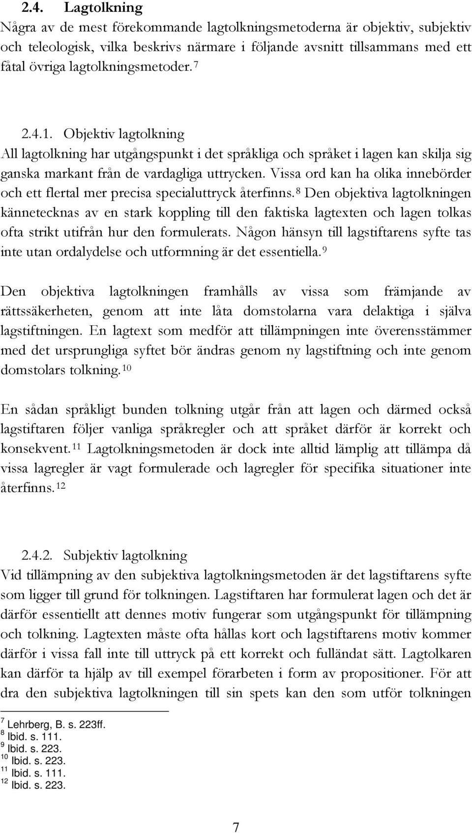 Vissa ord kan ha olika innebörder och ett flertal mer precisa specialuttryck återfinns.