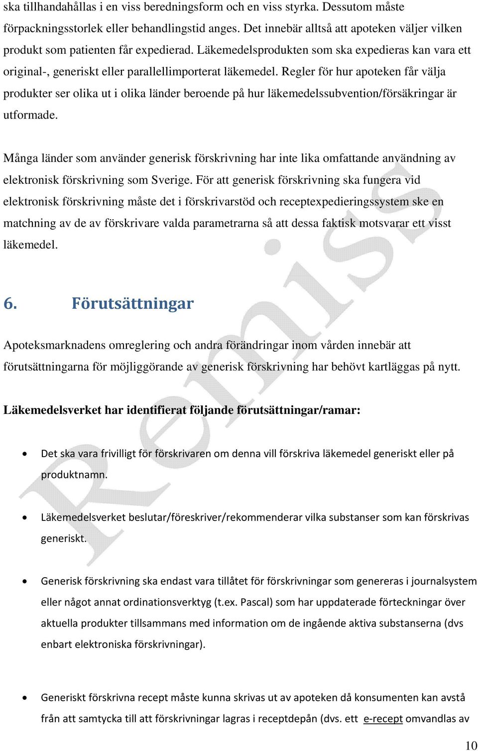 Regler för hur apoteken får välja produkter ser olika ut i olika länder beroende på hur läkemedelssubvention/försäkringar är utformade.