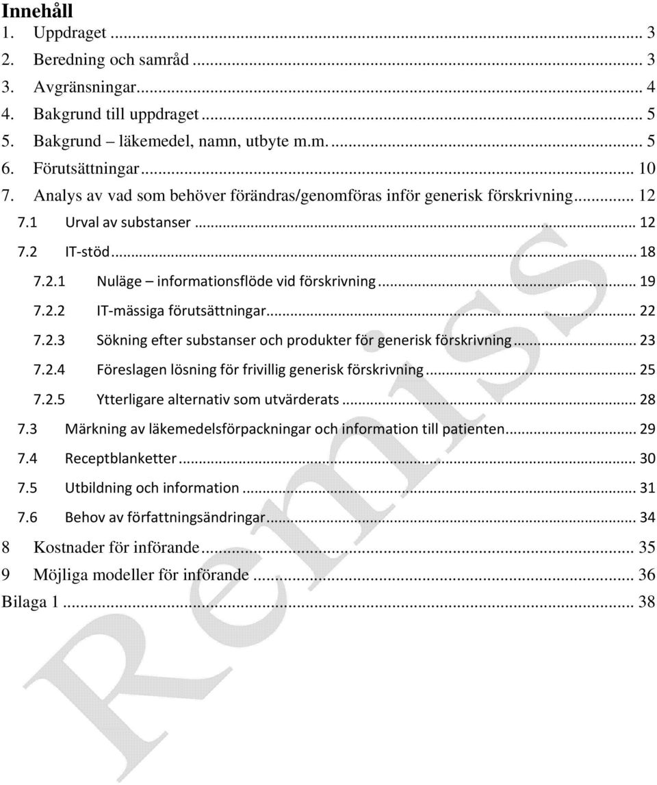 .. 22 7.2.3 Sökning efter substanser och produkter för generisk förskrivning... 23 7.2.4 Föreslagen lösning för frivillig generisk förskrivning... 25 7.2.5 Ytterligare alternativ som utvärderats.