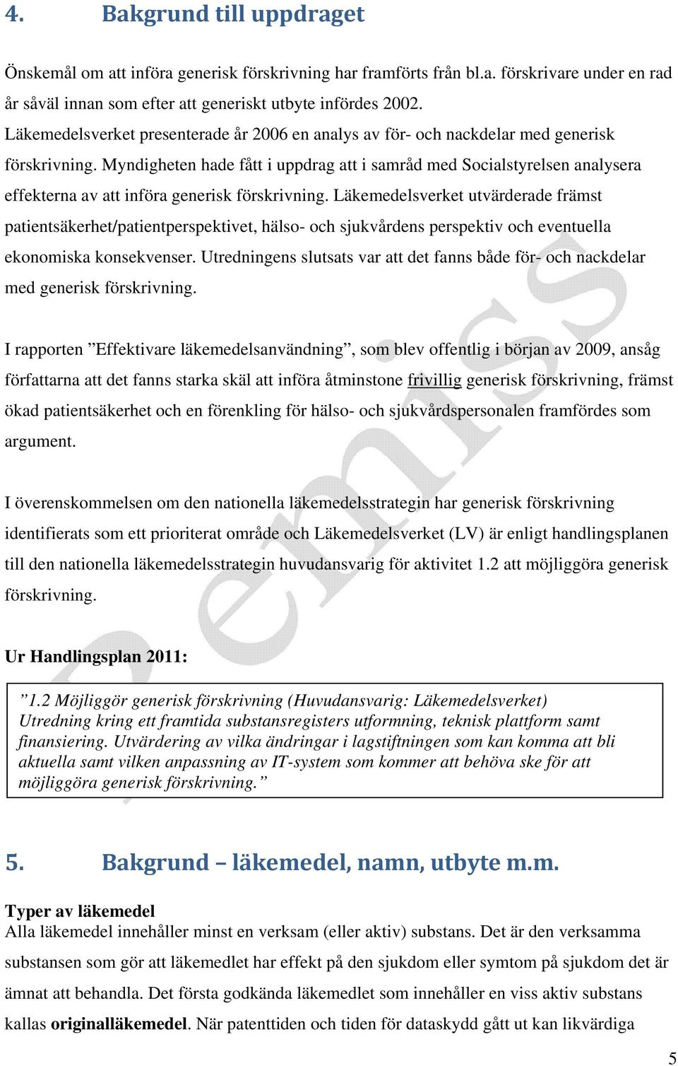 Myndigheten hade fått i uppdrag att i samråd med Socialstyrelsen analysera effekterna av att införa generisk förskrivning.