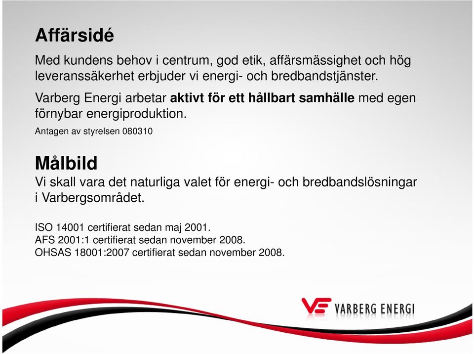 Antagen av styrelsen 080310 Målbild Vi skall vara det naturliga valet för energi- och bredbandslösningar i