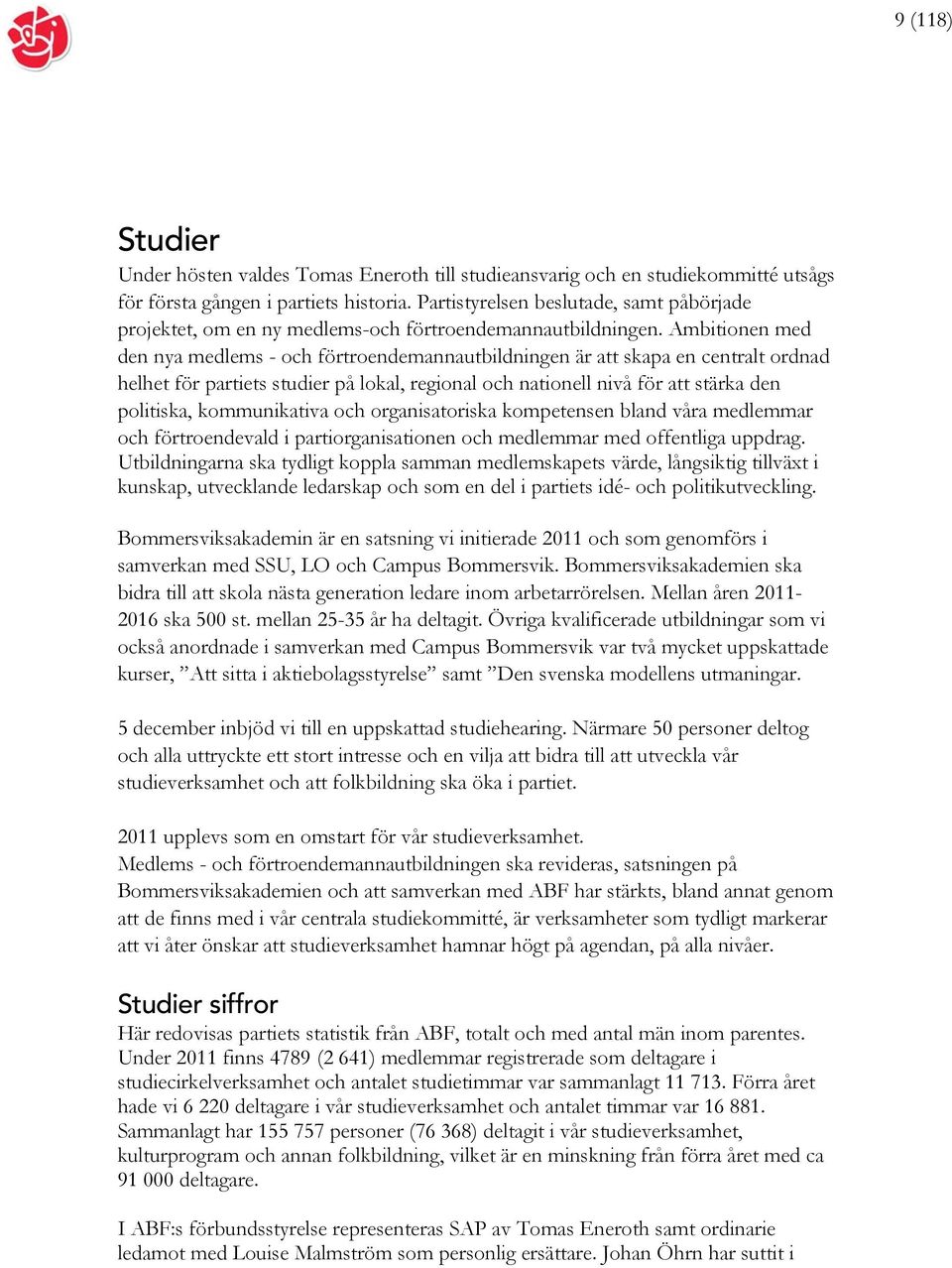 Ambitionen med den nya medlems - och förtroendemannautbildningen är att skapa en centralt ordnad helhet för partiets studier på lokal, regional och nationell nivå för att stärka den politiska,