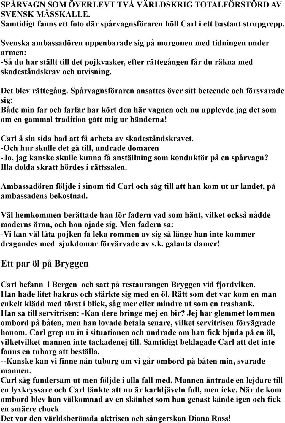 Spårvagnsföraren ansattes över sitt beteende och försvarade sig: Både min far och farfar har kört den här vagnen och nu upplevde jag det som om en gammal tradition gått mig ur händerna!