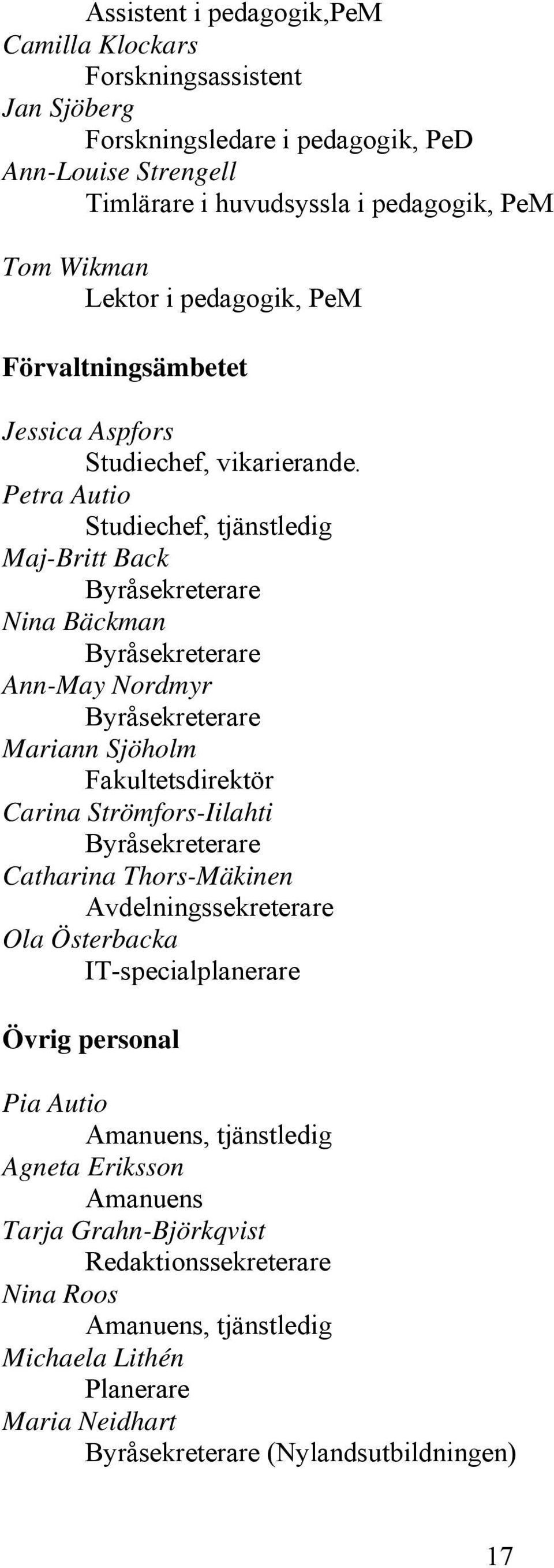 Petra Autio Studiechef, tjänstledig Maj-Britt Back Byråsekreterare Nina Bäckman Byråsekreterare Ann-May Nordmyr Byråsekreterare Mariann Sjöholm Fakultetsdirektör Carina Strömfors-Iilahti