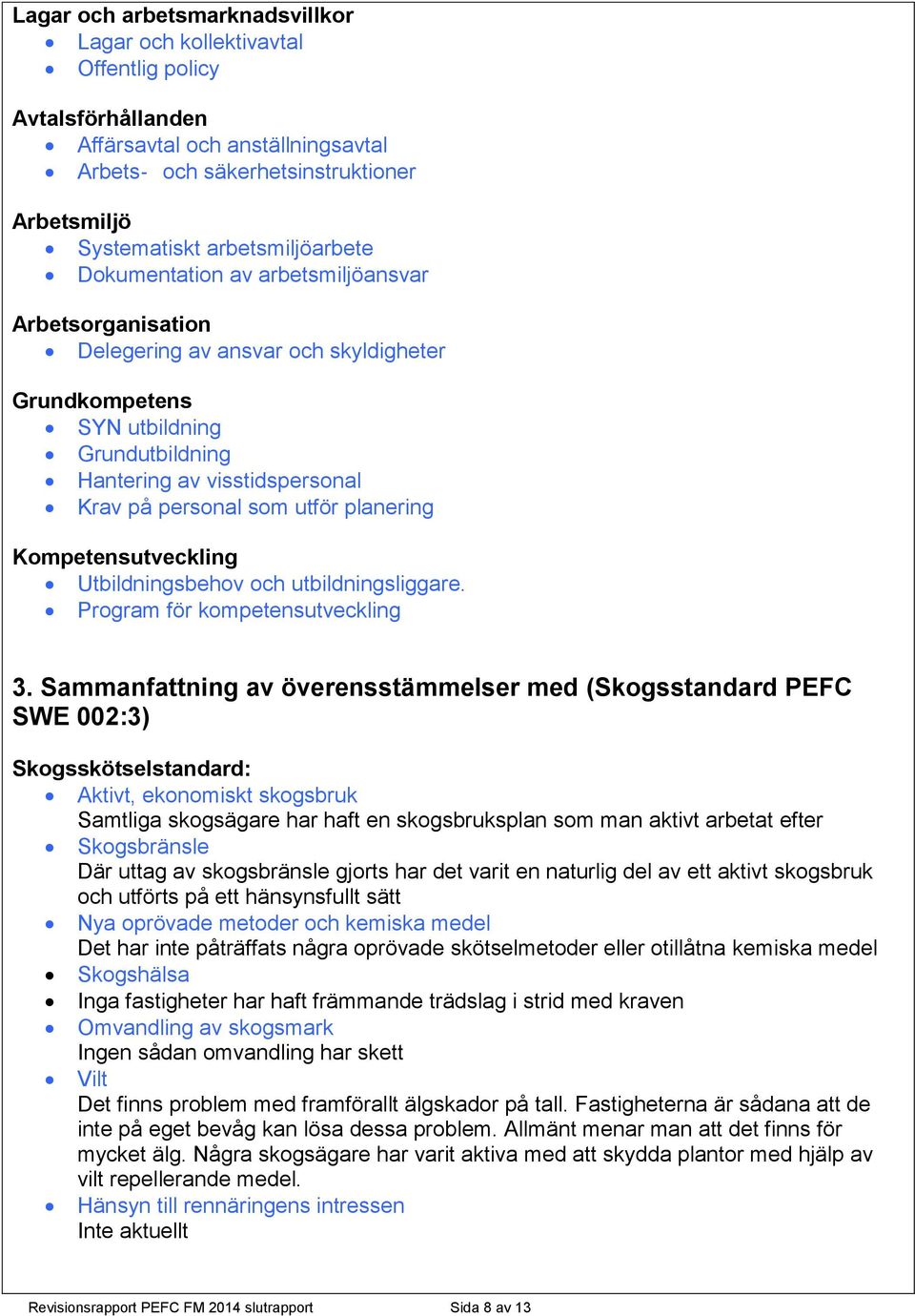 personal som utför planering Kompetensutveckling Utbildningsbehov och utbildningsliggare. Program för kompetensutveckling 3.