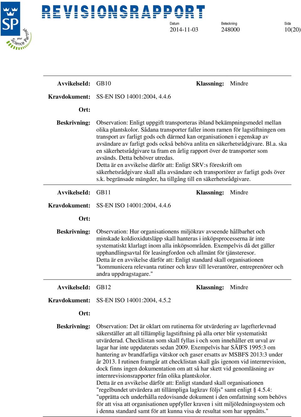 Bl.a. ska en säkerhetsrådgivare ta fram en årlig rapport över de transporter som avsänds. Detta behöver utredas.