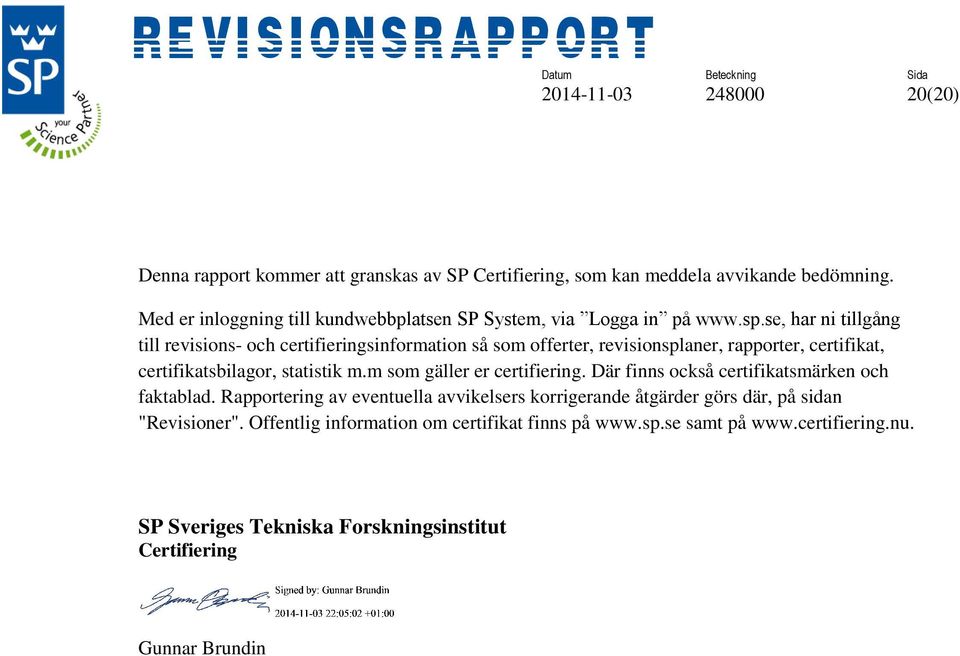 se, har ni tillgång till revisions- och certifieringsinformation så som offerter, revisionsplaner, rapporter, certifikat, certifikatsbilagor, statistik m.